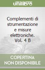 Complementi di strumentazione e misure elettroniche. Vol. 4 B libro