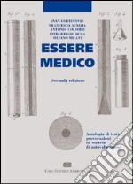 Essere medico. Antologia di testi, provocazioni ed esercizi di autovalutazione