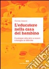 L'educatore nella casa del bambino. Il sostegno educativo a minori e famiglie in difficoltà libro di Janssen Cristina