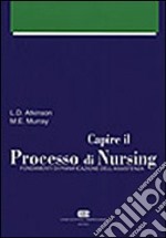 Capire il processo di nursing. Fondamenti di pianificazione dell'assistenza. Con manuale delle diagnosi infermieristiche