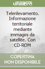 Telerilevamento. Informazione territoriale mediante immagini da satellite. Con CD-ROM libro