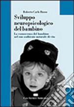 Sviluppo neuropsicologico del bambino. La conoscenza del bambino nel suo ambiente naturale di vita libro