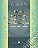 Atlante ragionato dell'esame della lingua in medicina cinese