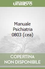 Manuale Psichiatria 0803 (cea) libro