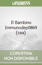 Il Bambino Immunodep0869 (cea) libro