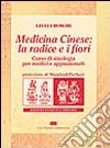 Medicina cinese: la radice e i fiori. Corso di sinologia per medici e appassionati libro di Boschi Giulia