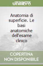 Anatomia di superficie. Le basi anatomiche dell'esame clinico