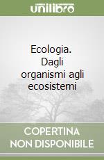 Ecologia. Dagli organismi agli ecosistemi libro