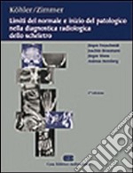 Limiti del normale e inizio del patologico nella diagnostica radiologica dello scheletro libro