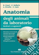 Anatomia degli animali da laboratorio. Roditori e lagomorfi libro