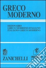 Greco moderno. Dizionario greco moderno-italiano, italiano-greco moderno libro