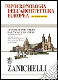 Topocronologia dell'architettura europea. Luoghi, autori, opere dal XV al XX secolo. Con CD-ROM libro