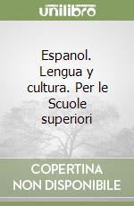 Espanol. Lengua y cultura. Per le Scuole superiori libro