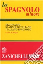 Lo spagnolo minore. Dizionario spagnolo-italiano, italiano-spagnolo libro usato