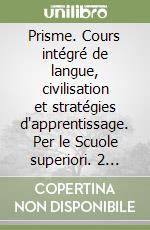 Prisme. Cours intégré de langue, civilisation et stratégies d'apprentissage. Per le Scuole superiori. 2 Audiocassette libro