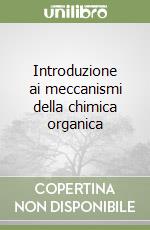 Introduzione ai meccanismi della chimica organica libro