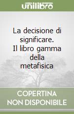 La decisione di significare. Il libro gamma della metafisica libro