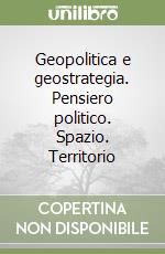 Geopolitica e geostrategia. Pensiero politico. Spazio. Territorio