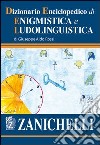 Dizionario enciclopedico di enigmistica e ludolinguistica libro