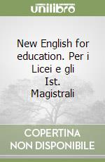 New English for education. Per i Licei e gli Ist. Magistrali