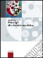 Principi di chimica analitica. Per le Scuole superiori libro