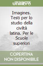 Imagines. Testi per lo studio della civiltà latina. Per le Scuole superiori libro