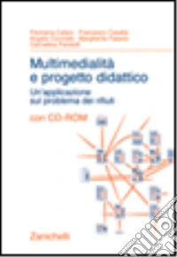 Multimedialità e progetto didattico. Un'applicazione sul problema dei rifiuti. Con CD-ROM libro