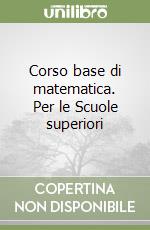 Corso base di matematica. Per le Scuole superiori (1) libro