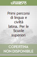 Primi percorsi di lingua e civiltà latina. Per le Scuole superiori libro