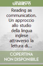 Reading as communication. Un approccio allo studio della lingua inglese attraverso la lettura di documenti autentici libro