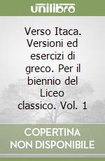 Verso Itaca. Versioni ed esercizi di greco. Per il biennio del Liceo classico. Vol. 1 libro