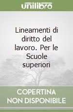 Lineamenti di diritto del lavoro. Per le Scuole superiori libro