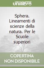 Sphera. Lineamenti di scienze della natura. Per le Scuole superiori libro