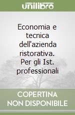 Economia e tecnica dell'azienda ristorativa. Per gli Ist. professionali libro