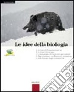 Le idee della biologia. Volume unico. Per le Scuole superiori