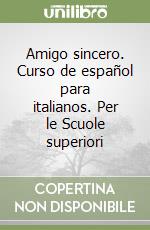 Amigo sincero. Curso de español para italianos. Per le Scuole superiori libro