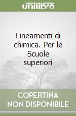 Lineamenti di chimica. Per le Scuole superiori libro