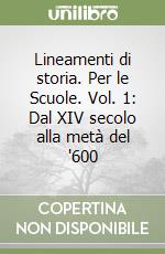 Lineamenti di storia. Per le Scuole. Vol. 1: Dal XIV secolo alla metà del '600 libro
