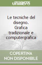 Le tecniche del disegno. Grafica tradizionale e computergrafica libro