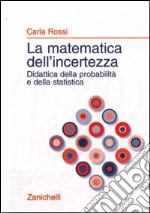 La matematica dell'incertezza. Didattica della probabilità e della statistica libro