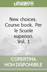 New choices. Course book. Per le Scuole superiori. Vol. 1 libro