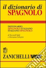 Il dizionario di spagnolo. Dizionario spagnolo-italiano, italiano-spagnolo. Ediz. bilingue libro