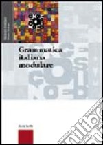 Grammatica italiana modulare. Per le Scuole superiori