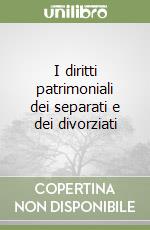 I diritti patrimoniali dei separati e dei divorziati