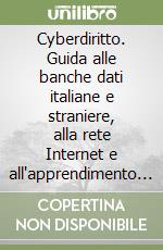 Cyberdiritto. Guida alle banche dati italiane e straniere, alla rete Internet e all'apprendimento assistito da calcolatore libro