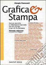 Grafica & stampa. Notizie storiche e informazioni tecniche per chi stampa e per chi fa stampare libro