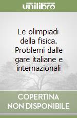 Le olimpiadi della fisica. Problemi dalle gare italiane e internazionali libro