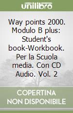 Way points 2000. Modulo B plus: Student's book-Workbook. Per la Scuola media. Con CD Audio. Vol. 2 libro