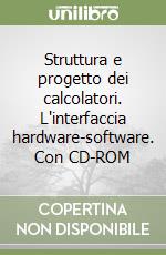 Struttura e progetto dei calcolatori. L'interfaccia hardware-software. Con CD-ROM libro