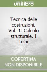 Tecnica delle costruzioni. Vol. 1: Calcolo strutturale. I telai libro